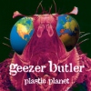 Geezer Butler - Plastic Planet / Black Science / Ohmwork