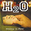 H2O - Nothing To Prove