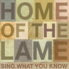 Home Of The Lame - Sing What You Know
