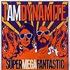 Iamdynamite - Supermegafantastic
