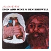 Iron And Wine & Ben Bridwell - Sing Into My Mouth