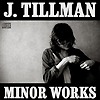 J Tillman - Minor Works