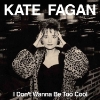 Kate Fagan - I Don't Wanna Be Too Cool
