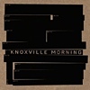 Knoxville Morning - Knoxville Morning