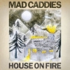 Mad Caddies - House On Fire