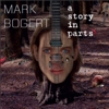 Mark Bogert - A Story In Parts