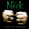 Neck - Come Out Fighting!