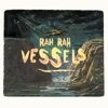 Rah Rah - Vessels