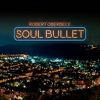 Robert Oberbeck - Soul Bullet