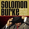 Solomon Burke - Make Do With What You Got