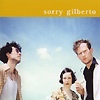 Sorry Gilberto - Sorry Gilberto