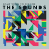 The Sounds - Something To Die For