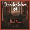 Three For Silver - Red Moon