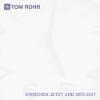 Tom Rohr - Zwischen Jetzt und der Zeit